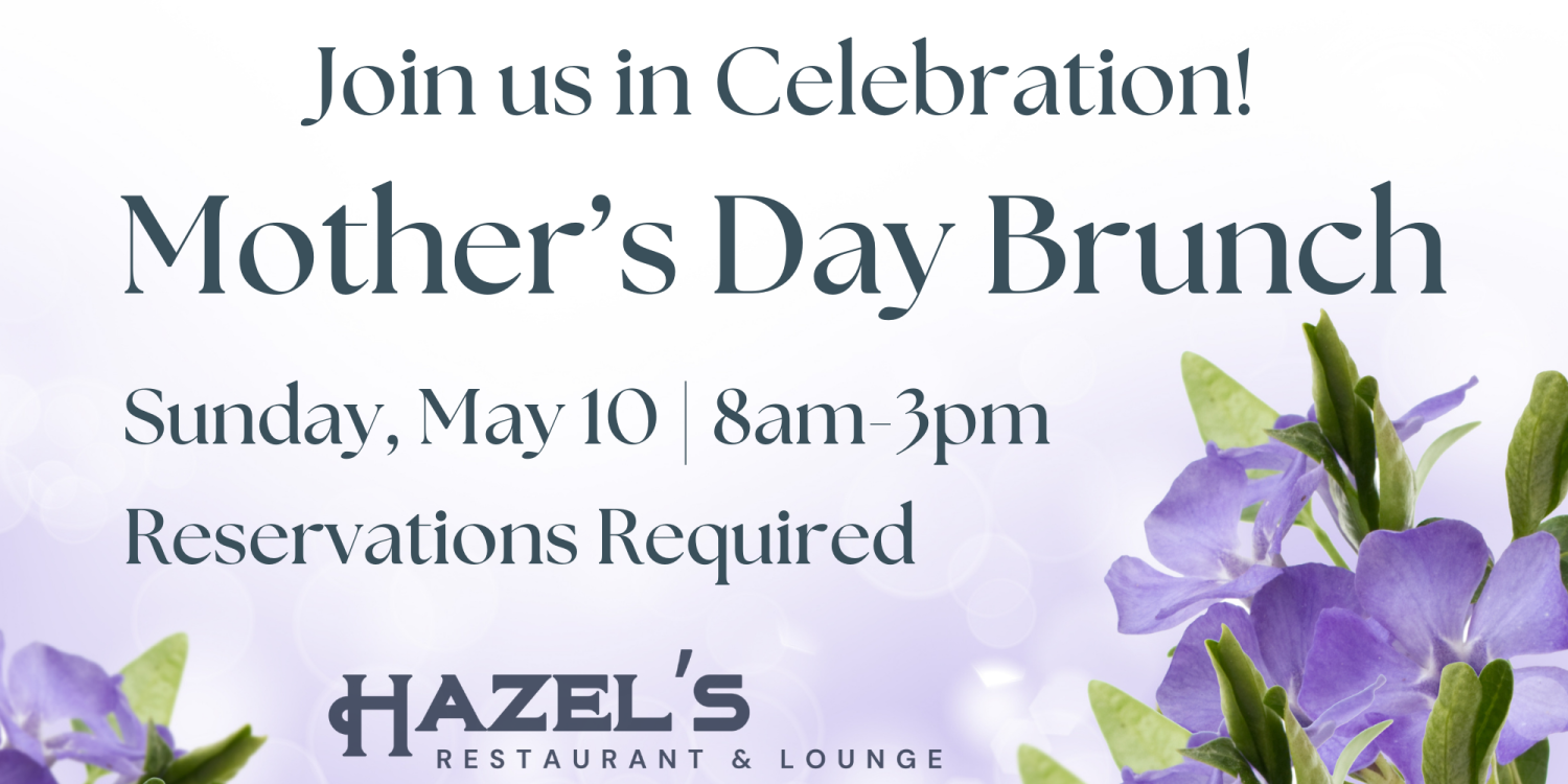 Mother's Day Brunch at Hazel's, May 10, 8am-3pm, reservations required, with purple flowers.
